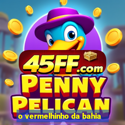 o vermelhinho da bahia